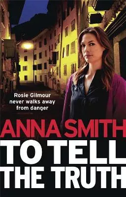To Tell the Truth: Rosie Gilmour 2 Anna Smith Quercus Publishing 2012 Paperback / softback