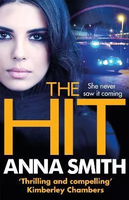 The Hit: A gripping, gritty thriller that will have you hooked from the first page! Rosie Gilmour 9 Anna Smith Quercus Publishing Paperback / softback 2017