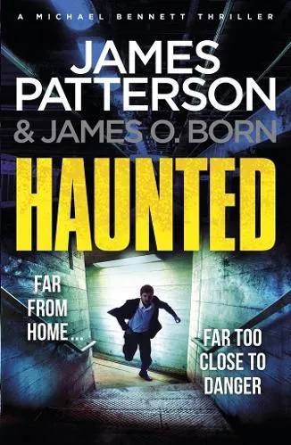 Haunted: (Michael Bennett 10). Michael Bennett is far from home - but close to danger James Patterson Arrow Books Ltd Paperback / softback