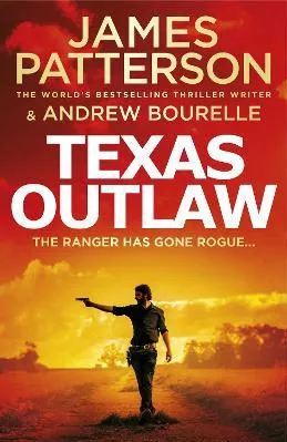 Texas Outlaw: The Ranger has gone rogue... James Patterson Arrow Books Ltd Paperback / softback