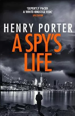 A Spy's Life: A pulse-racing spy thriller of relentless intrigue and mistrust Henry Porter Quercus Publishing 2019 Paperback / softback