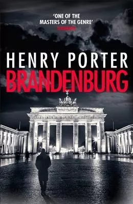 Brandenburg: On the 30th anniversary, a brilliant thriller about the fall of the Berlin Wall Henry Porter Quercus Publishing Paperback / softback 2019