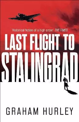 Last Flight to Stalingrad Graham Hurley Head of Zeus Paperback / softback 2021
