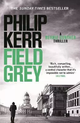 Field Grey: Bernie Gunther Thriller 7 Philip Kerr Quercus Publishing Paperback / softback 2017