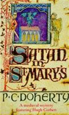 Satan in St Mary's (Hugh Corbett Mysteries, Book 1): A thrilling medieval mystery Paul Doherty Headline Book Publishing 1990 Paperback / softback