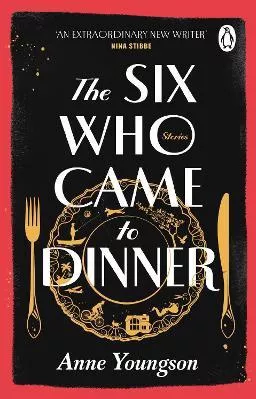 The Six Who Came to Dinner: Stories by Costa Award Shortlisted author of MEET ME AT THE MUSEUM Anne Youngson Penguin (Transworld) Paperback / softback