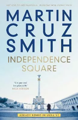 Independence Square: Arkady Renko in Ukraine Martin Cruz Smith Simon &amp; Schuster Ltd Paperback / softback