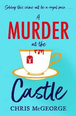 A Murder at the Castle: A gripping and cosy murder mystery for fans of The Windsor Knot and Knives Out Chris McGeorge Orion Paperback / softback 2023