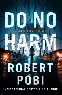 Do No Harm: the brand new action FBI thriller featuring astrophysicist Dr Lucas Page for 2022 Robert Pobi Hodder Paperback Paperback / softback 2023