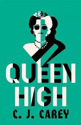 Queen High: Chilling historical thriller from the acclaimed author of WIDOWLAND C J Carey Quercus Publishing Paperback / softback 2023