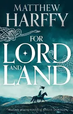For Lord and Land Matthew Harffy Head of Zeus -- an Aries Book Hardback
