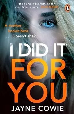 I Did it For You: A gripping and thought-provoking new crime mystery suspense thriller Jayne Cowie Penguin (Cornerstone)