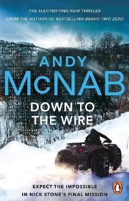 Down to the Wire: The unmissable new Nick Stone thriller for 2022 from the bestselling author of Bravo Two Zero (Nick Stone, Book 21) Andy McNab Penguin (Transworld)
