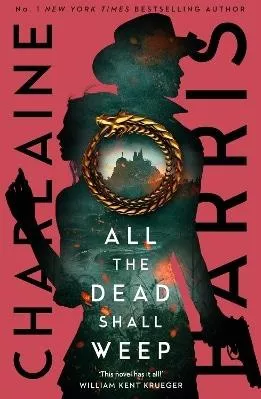 All the Dead Shall Weep: An enthralling fantasy thriller from the bestselling author of True Blood Charlaine Harris Piatkus Books 0912