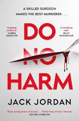 Do No Harm: A skilled surgeon makes the best murderer . . . Jack Jordan Simon &amp; Schuster Ltd