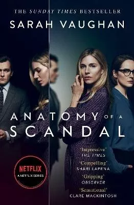 Anatomy of a Scandal: Now a major Netflix series Sarah Vaughan Simon &amp; Schuster Ltd