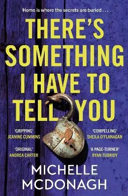 There's Something I Have to Tell You: A gripping, twisty mystery about long-buried family secrets Michelle McDonagh Hachette Books Ireland 0611