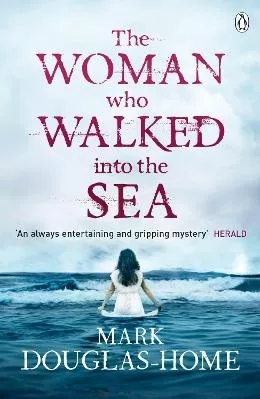 The Woman Who Walked into the Sea Mark Douglas-Home Penguin Books Ltd