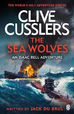 Clive Cussler's The Sea Wolves: Isaac Bell #13 Jack du Brul Penguin Books Ltd