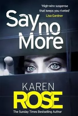 Say No More (The Sacramento Series Book 2): the heart-stopping thriller from the Sunday Times bestselling author Karen Rose Headline Book Publishing 0204