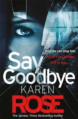 Say Goodbye (The Sacramento Series Book 3): the absolutely gripping thriller from the Sunday Times bestselling author Karen Rose Headline Book Publishing 0125