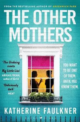 The Other Mothers: the unguessable, unputdownable new thriller from the internationally bestselling author of Greenwich Park Katherine Faulkner Raven Books 0604
