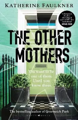 The Other Mothers: the unguessable, unputdownable new thriller from the internationally bestselling author of Greenwich Park Katherine Faulkner Raven Books 0905