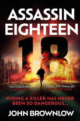 Assassin Eighteen: A gripping action thriller for fans of Jason Bourne and James Bond John Brownlow Hodder &amp; Stoughton 0815