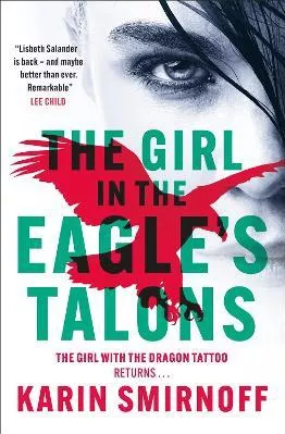 The Girl in the Eagle's Talons: The New Girl with the Dragon Tattoo Thriller Karin Smirnoff MacLehose Press 0829