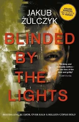 Blinded by the Lights: Now a major HBO Europe TV series Jakub Żulczyk Legend Press Ltd