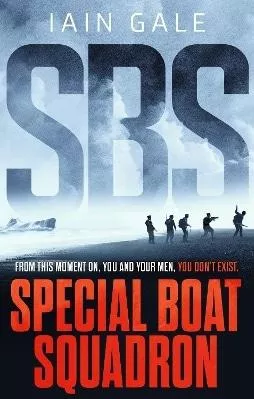 SBS: Special Boat Squadron Iain Gale Head of Zeus -- an Aries Book 0131
