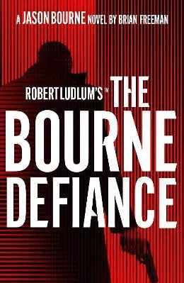 Robert Ludlum's™ The Bourne Defiance Brian Freeman Head of Zeus -- an Aries Book 0801