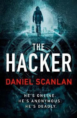The Hacker Daniel Scanlan Head of Zeus -- an Aries Book 1129