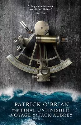 The Final Unfinished Voyage of Jack Aubrey (Aubrey-Maturin, Book 21) Patrick O’Brian HarperCollins