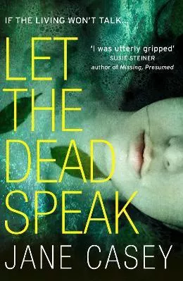 Let the Dead Speak (Maeve Kerrigan, Book 7) Jane Casey HarperCollins