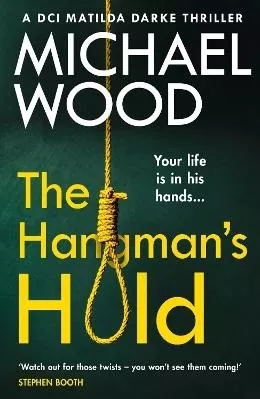 The Hangman’s Hold (DCI Matilda Darke Thriller, Book 4) Michael Wood One More Chapter