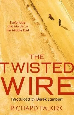 The Twisted Wire: Espionage and Murder in the Middle East Richard Falkirk Collins Crime Club