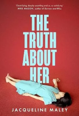 The Truth about Her Jacqueline Maley The Borough Press