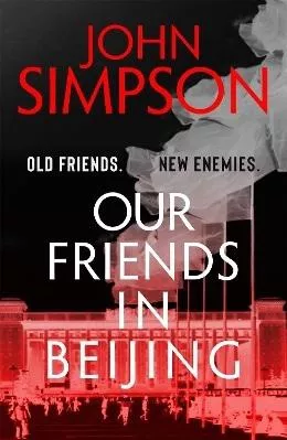 Our Friends in Beijing John Simpson John Murray Publishers Ltd 0614