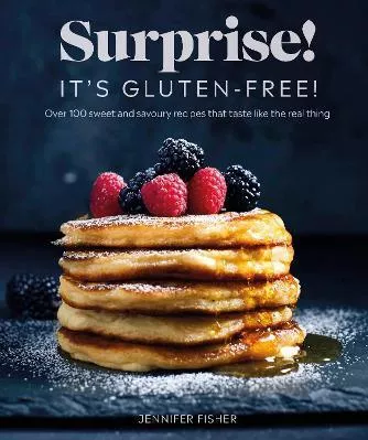 Surprise! It's Gluten-free!: Over 100 Sweet And Savoury Recipes That Taste Like The Real Thing Surprise! It's Gluten Free! Jennifer Fisher DK Paperback / softback