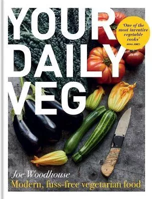 Your Daily Veg: Modern, fuss-free vegetarian food Joe Woodhouse Kyle Books Hardback 2022