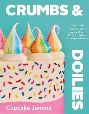 Crumbs &amp; Doilies: Over 90 mouth-watering bakes to create at home from YouTube sensation Cupcake Jemma Michael Joseph Ltd