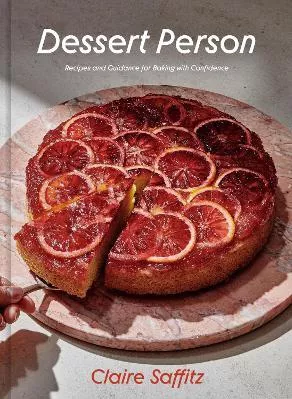Dessert Person: Recipes and Guidance for Baking with Confidence: A Baking Book Claire Saffitz Clarkson Potter