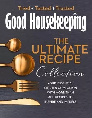 The Good Housekeeping Ultimate Collection: Your Essential Kitchen Companion with More Than 400 Recipes to Inspire and Impress HarperCollins