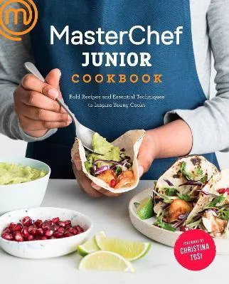 MasterChef Junior Cookbook: Bold Recipes and Essential Techniques to Inspire Young Cooks Christina Tosi Clarkson Potter