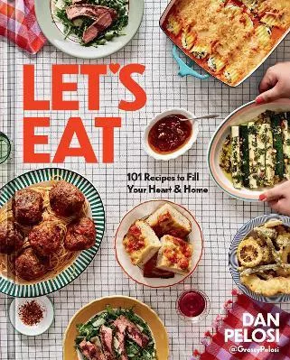 Let's Eat: 101 Recipes to Fill Your Heart &amp; Home Dan Pelosi Union Square &amp; Co. 1005