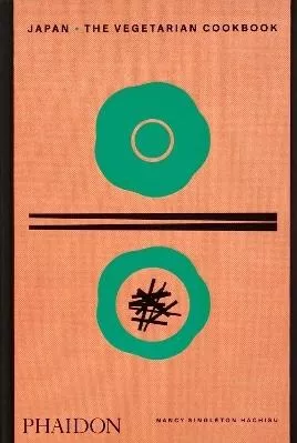 Japan: The Vegetarian Cookbook Nancy Singleton Hachisu Phaidon Press Ltd 0411