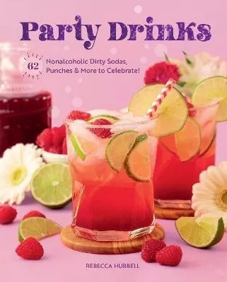 Party Drinks: 62 Nonalcoholic Dirty Sodas, Punches &amp; More to Celebrate! Rebecca Hubbell Rock Point 0928