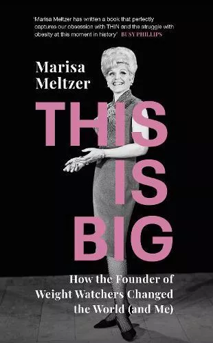 This is Big: How the Founder of Weight Watchers Changed the World (and Me) Marisa Meltzer Chatto &amp; Windus Hardback
