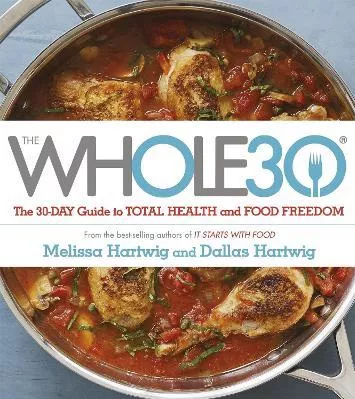 The Whole 30: The official 30-day FULL-COLOUR guide to total health and food freedom Melissa Hartwig Yellow Kite 2015 Paperback / softback